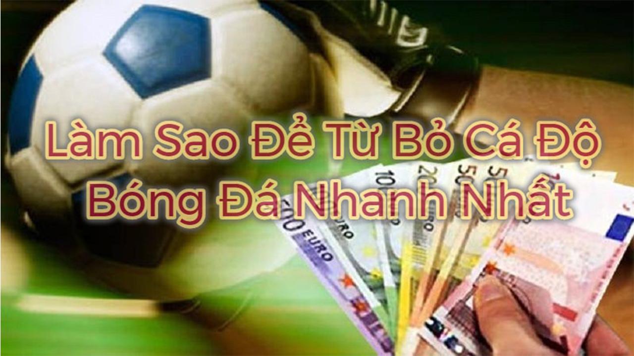 Từ bỏ cá độ bóng đá dễ hay khó?