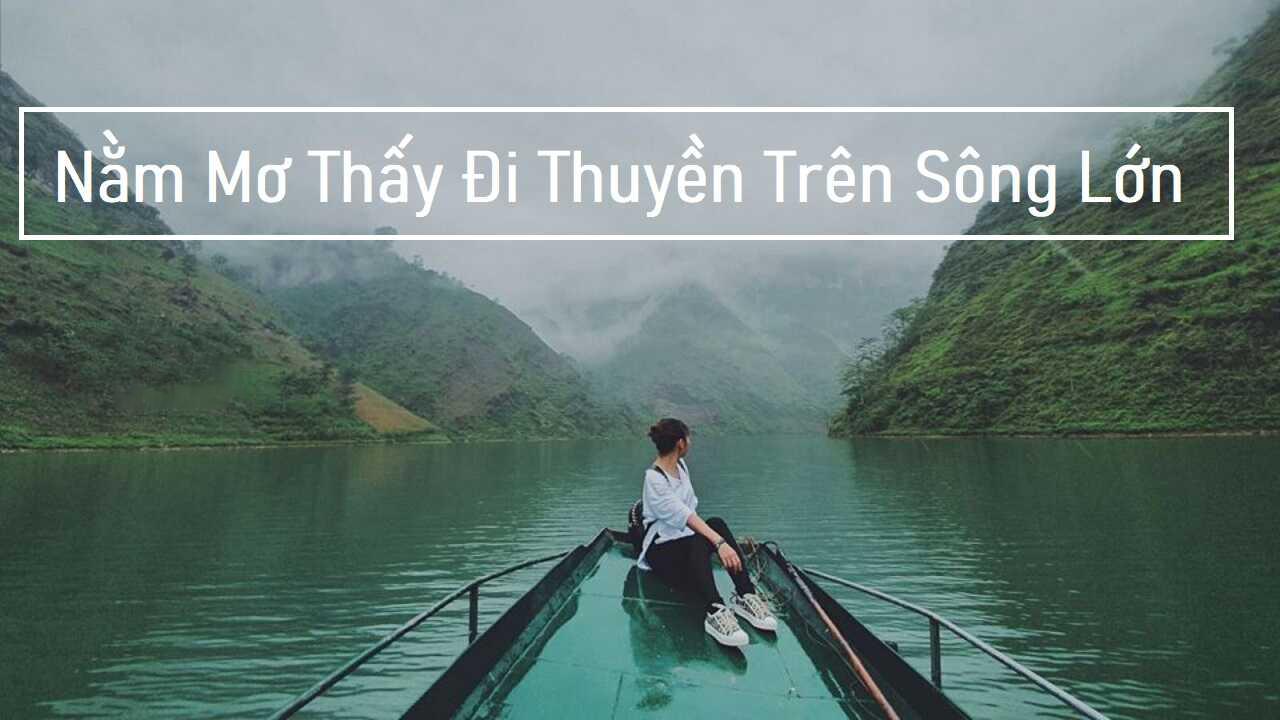 Nằm mơ thấy đi thuyền trên sông 